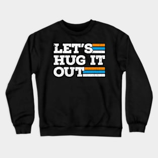 lets-hug-it-out Crewneck Sweatshirt